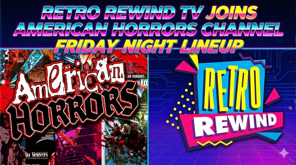 RETRO REWIND TV JOINS AMERICAN HORRORS CHANNEL FRIDAY NIGHT LINEUP IN EPIC GEN X TEAM-UP